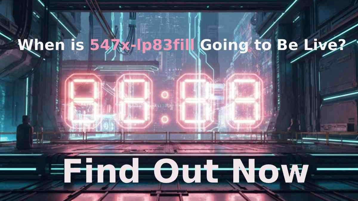 When Is 547x-lp83fill Going to Be Live