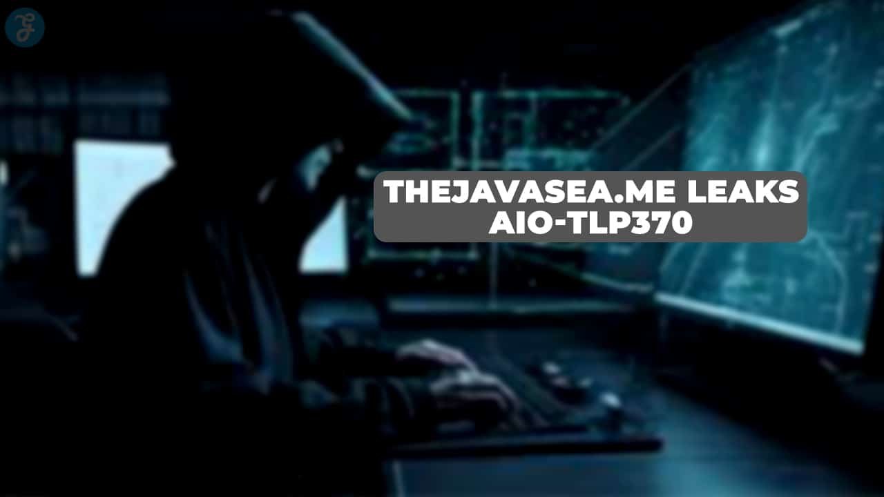 thejavasea.me leaks aio-tlp370: A Deep Dive into the Emerging Data Exposure Trend